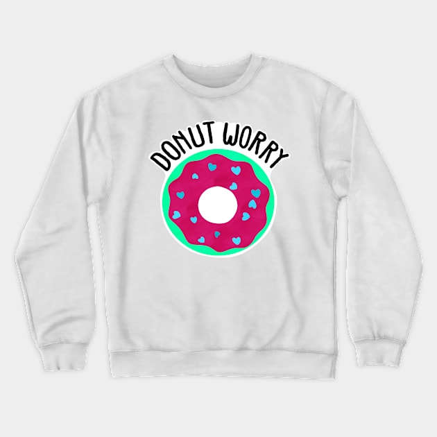 Donut Worry Crewneck Sweatshirt by CieloMarie